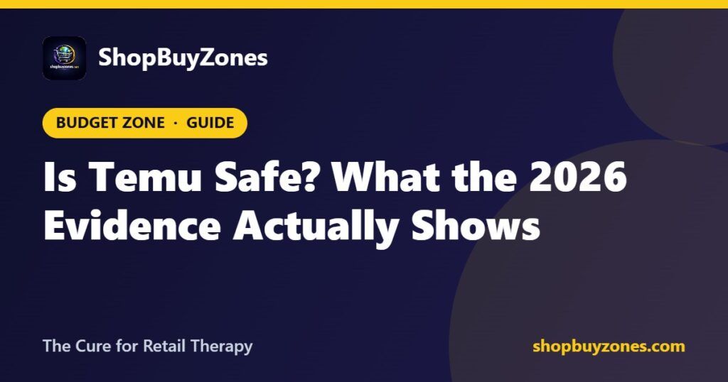 Is Temu Safe? What the 2026 Evidence Actually Shows