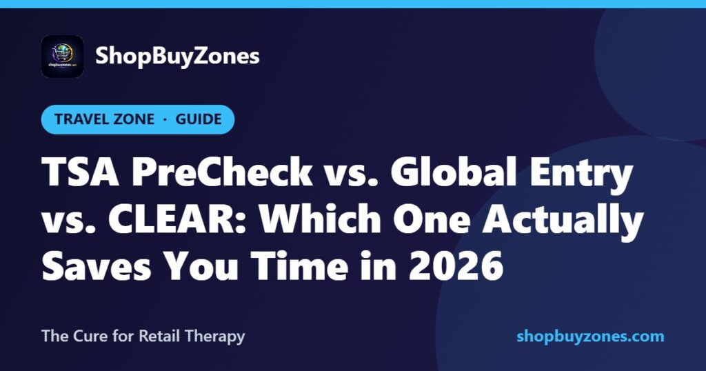 TSA PreCheck vs. Global Entry vs. CLEAR: Which One Actually Saves You Time in 2026 TSA PreCheck vs. Global Entry vs. CLEAR: Which One Actually Saves You Time in 2026