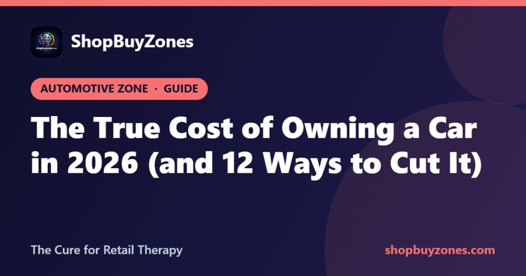 The True Cost of Owning a Car in 2026 (and 12 Ways to Cut It)