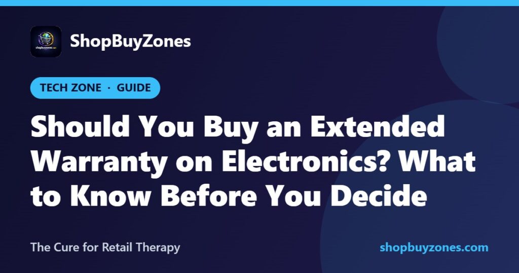 Should You Buy an Extended Warranty on Electronics? What to Know Before You Decide Should You Buy an Extended Warranty on Electronics? What to Know Before You Decide