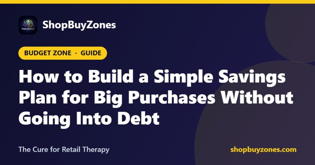 How to Build a Simple Savings Plan for Big Purchases Without Going Into Debt