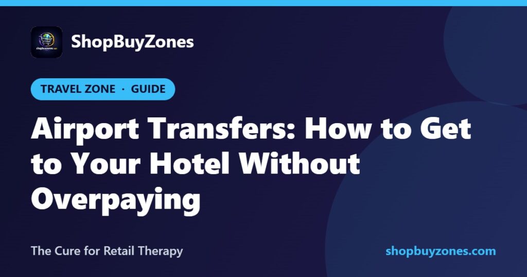 Airport Transfers: How to Get to Your Hotel Without Overpaying Airport Transfers: How to Get to Your Hotel Without Overpaying