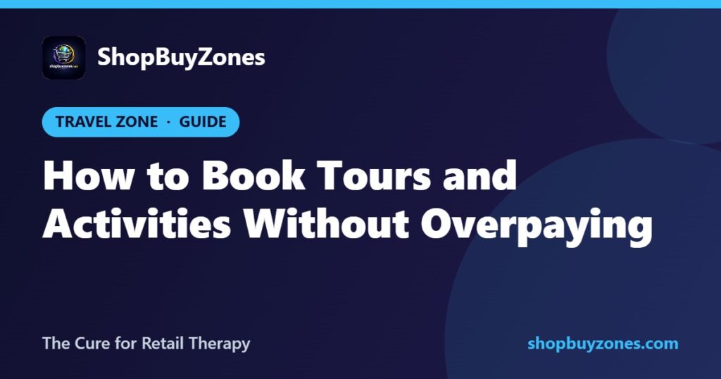 How to Book Tours and Activities Without Overpaying How to Book Tours and Activities Without Overpaying