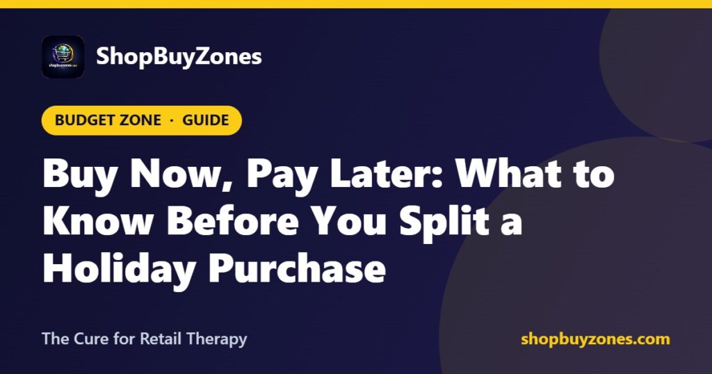 Buy Now, Pay Later: What to Know Before You Split a Holiday Purchase